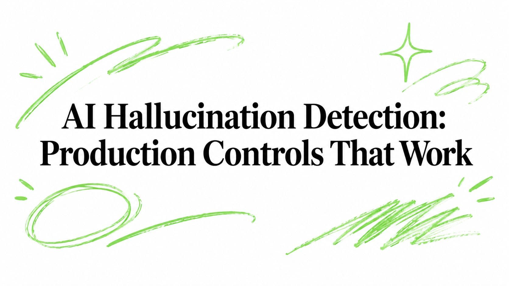 AI Hallucination Detection: Production Controls That Work