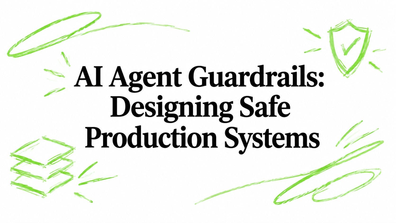 AI Agent Guardrails: Designing Safe Production Systems