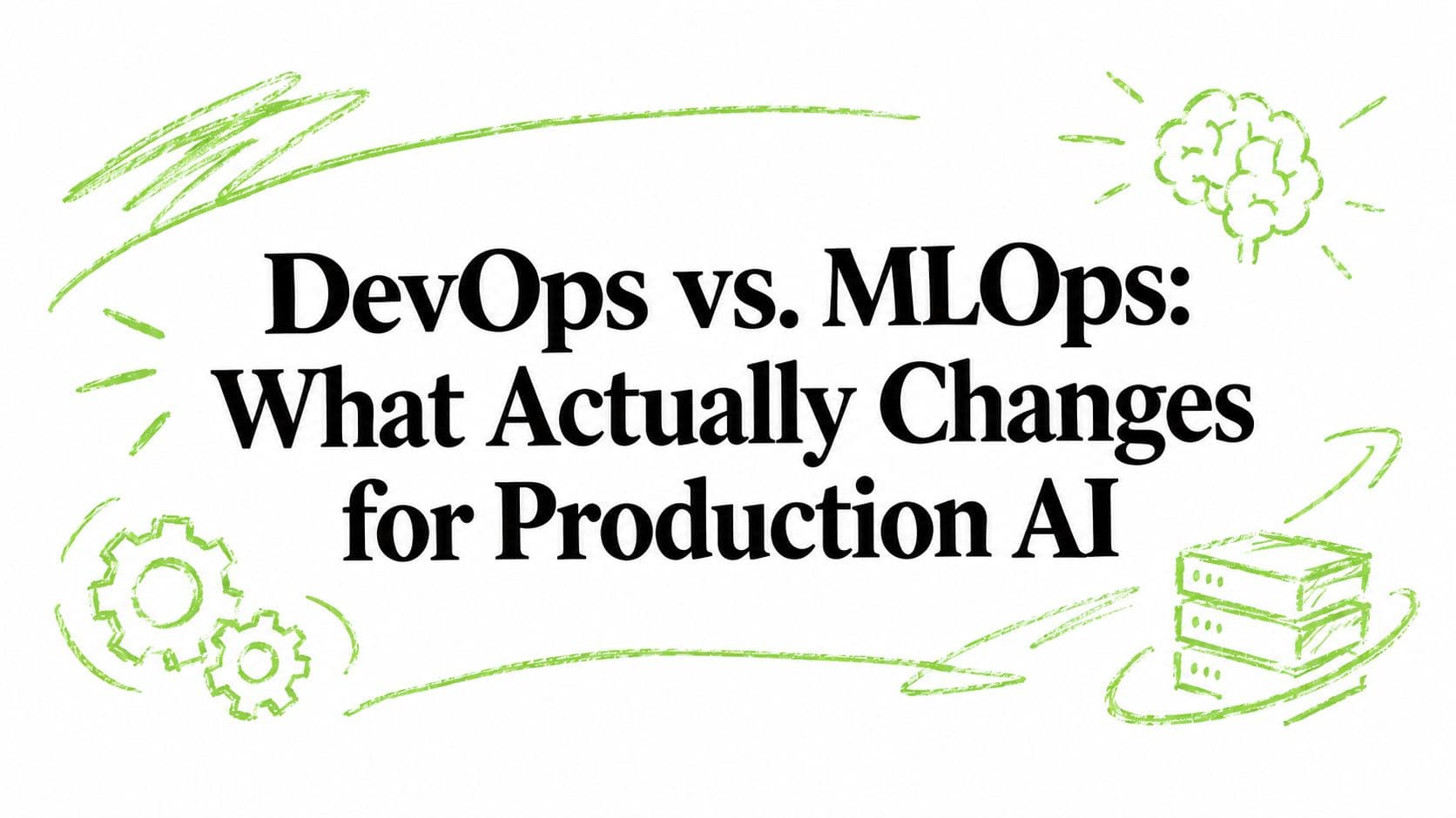 DevOps vs. MLOps: What Actually Changes for Production AI