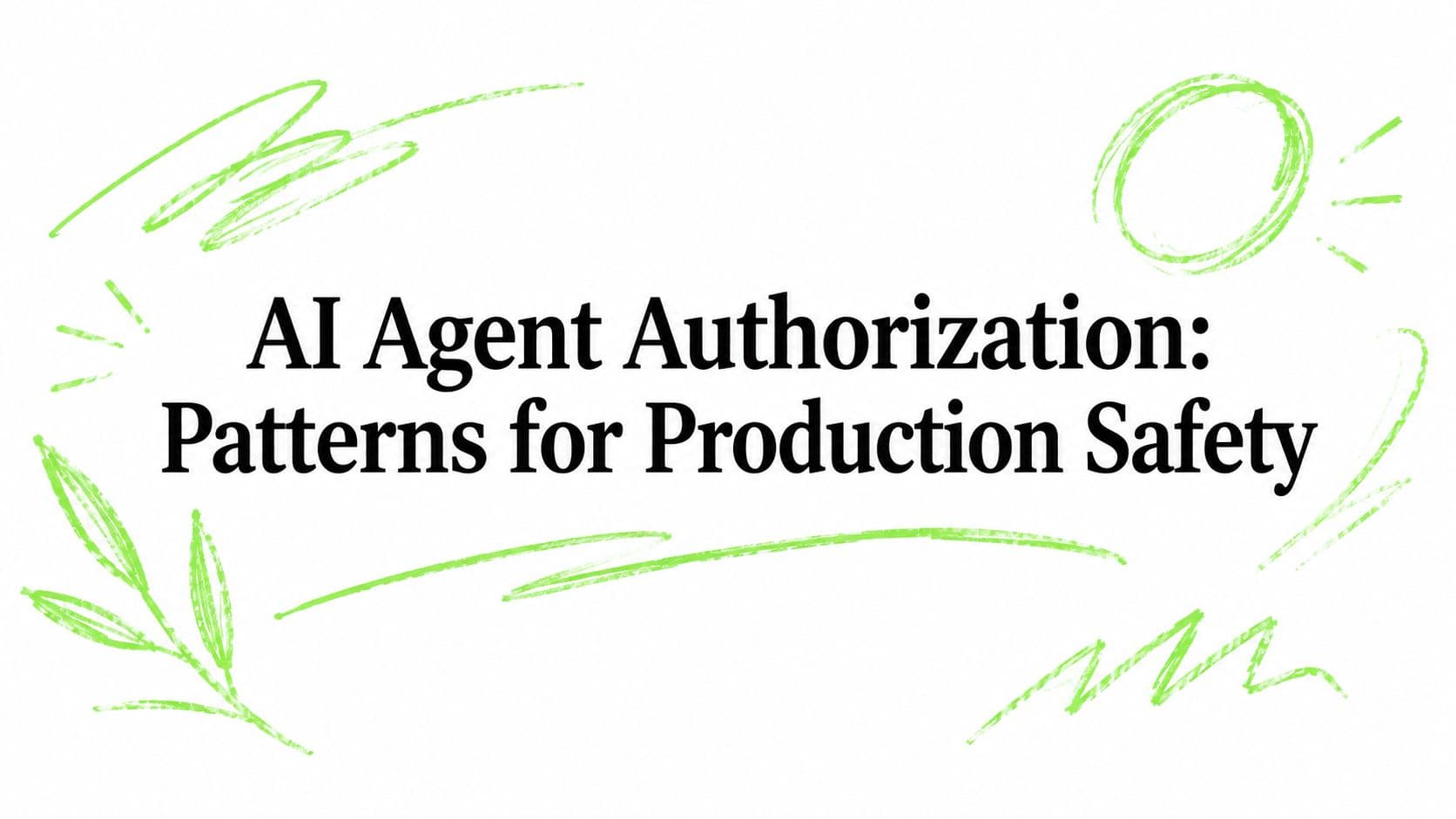AI Agent Authorization: Patterns for Production Safety