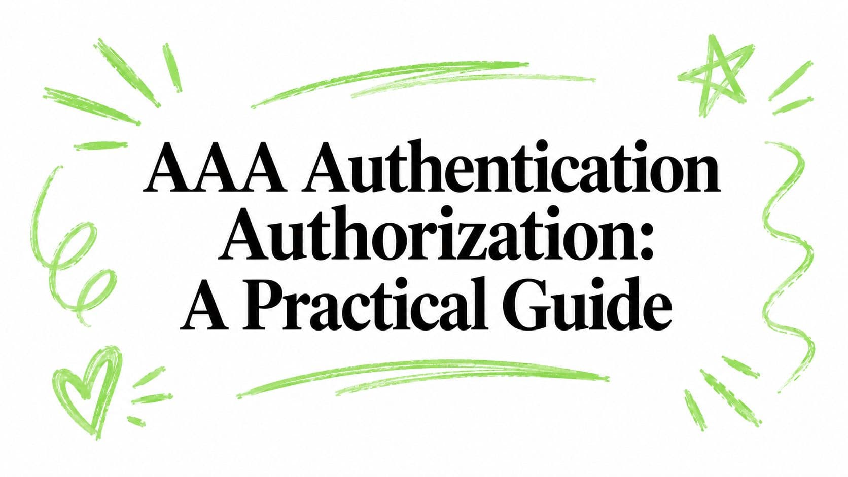 AAA Authentication Authorization: A Practical Guide