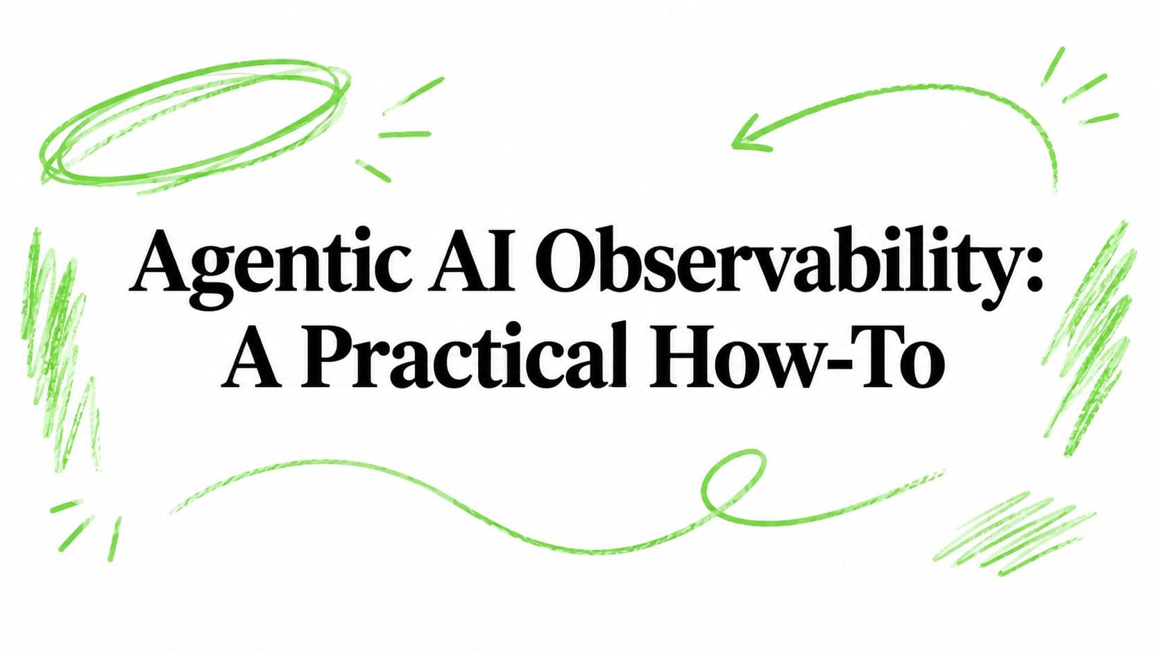 Agentic AI Observability: A Practical How-To