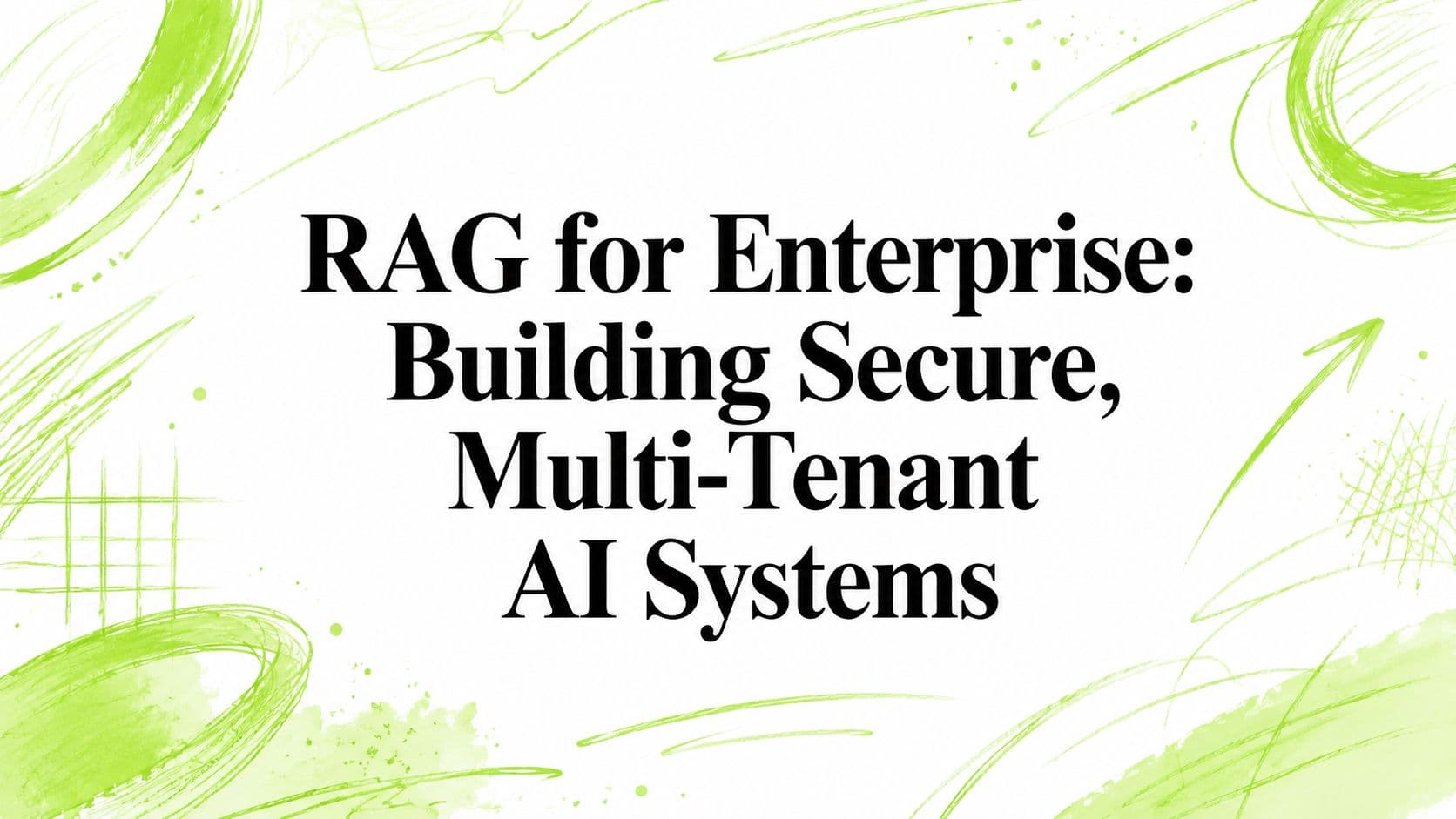 RAG for Enterprise: Building Secure, Multi-Tenant AI Systems