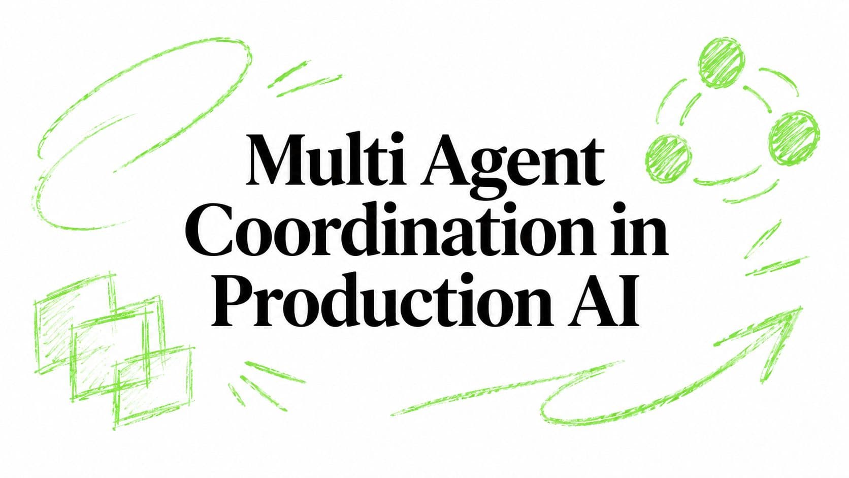 Multi Agent Coordination in Production AI