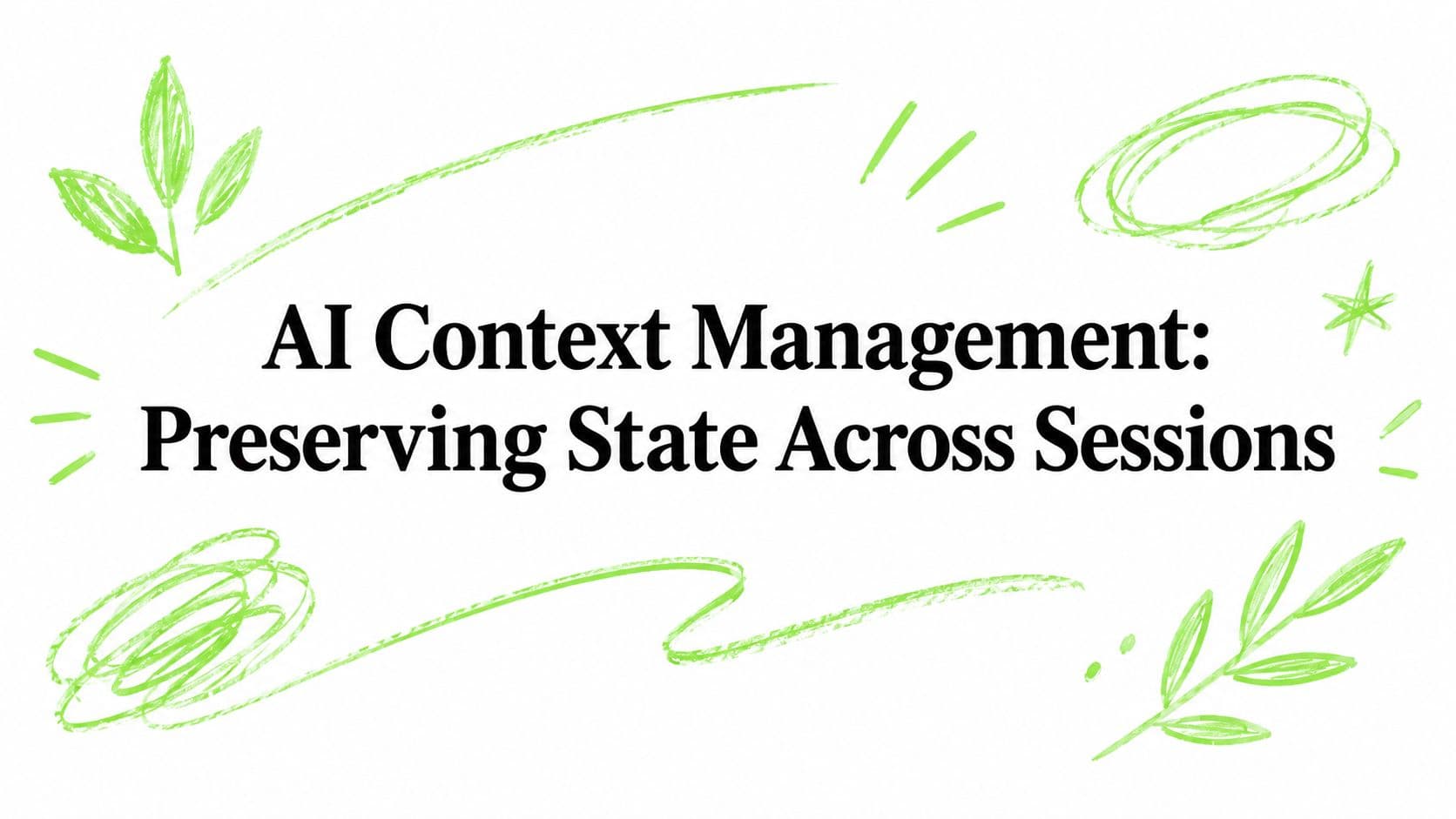 AI Context Management: Preserving State Across Sessions