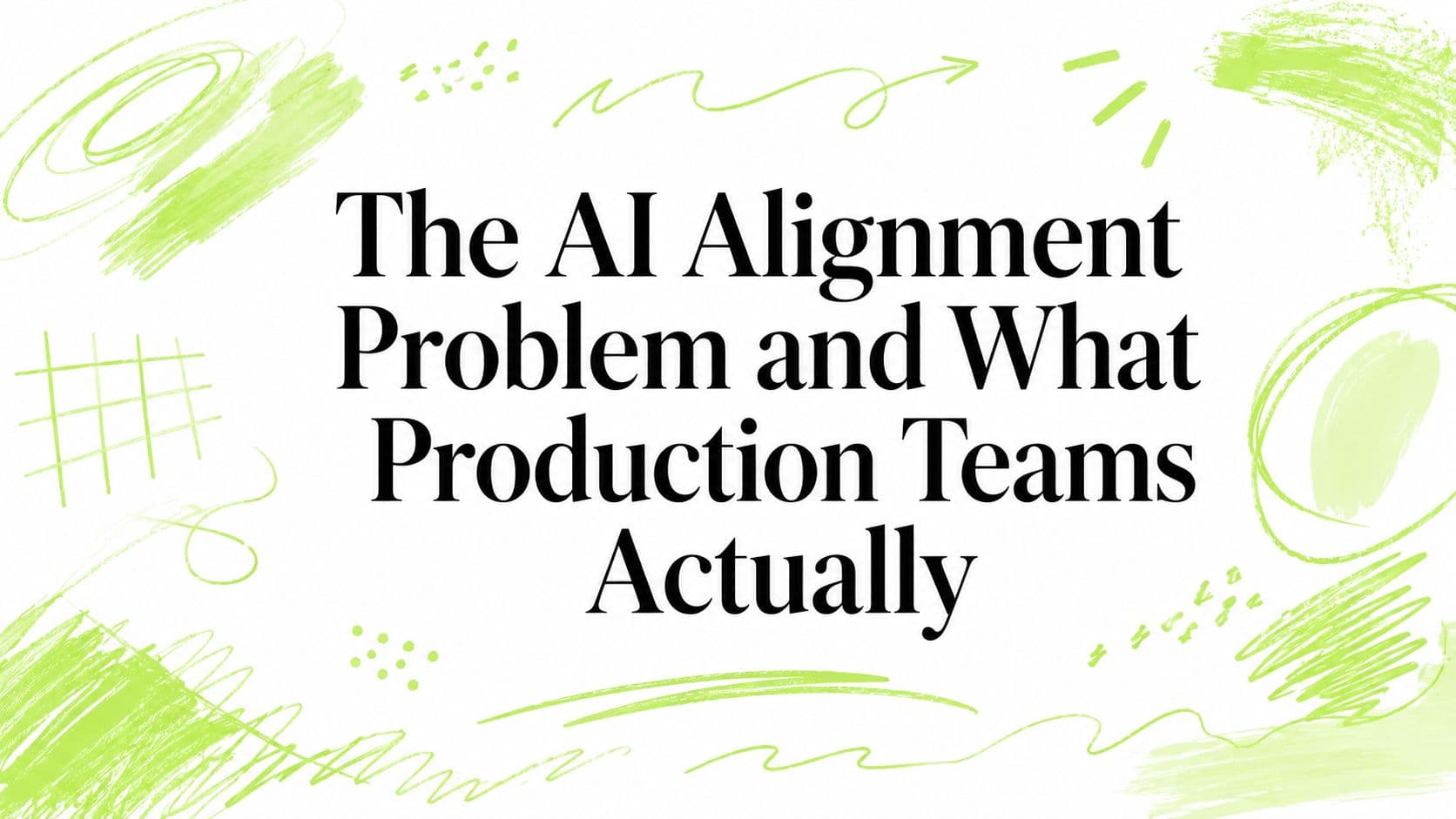 The AI Alignment Problem and What Production Teams Actually